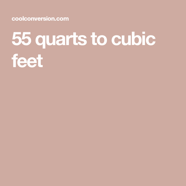 55 Quarts To Cubic Feet Cubic Foot Conversion Chart Feet