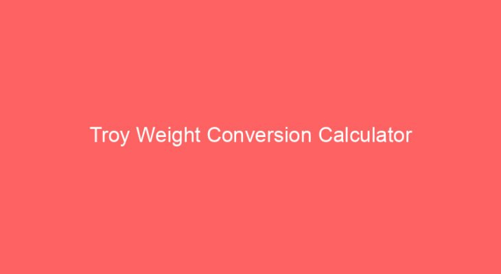 Troy Weight Conversion Calculator
